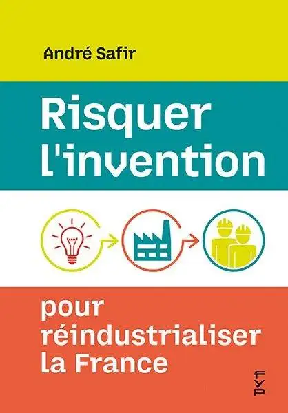 Couverture de Risquer l’invention pour réindustrialiser la France
